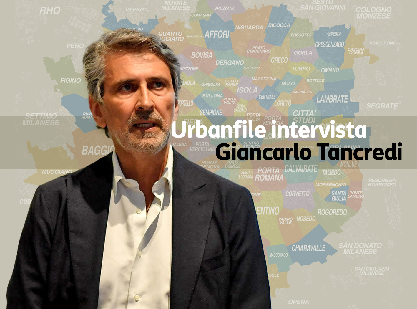 Milano | Le interviste di Urbanfile: Giancarlo Tancredi, e il prossimo futuro urbanistico